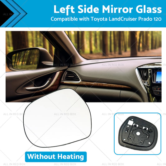 Left side Mirror Glass Suitable for Toyota LandCruiser Prado 120 03-09 NO Heated