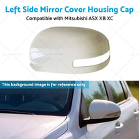 Left Mirror Cover Housing Cap Suitable for Mitsubishi ASX XB XD XE XC 12-20