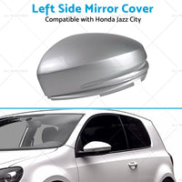 Left Wing Mirror Cap Cover Suitable For Honda Jazz GK 15-18 City 14-18 LH Silver