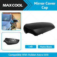 Left Side Matte Black Mirror Cover Cap Suitable For Holden Astra  AH  2005-2009