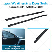 Front Door Seal Weatherstrip Rubber Suitable for Toyota Hilux 2-Door Ute 05-15