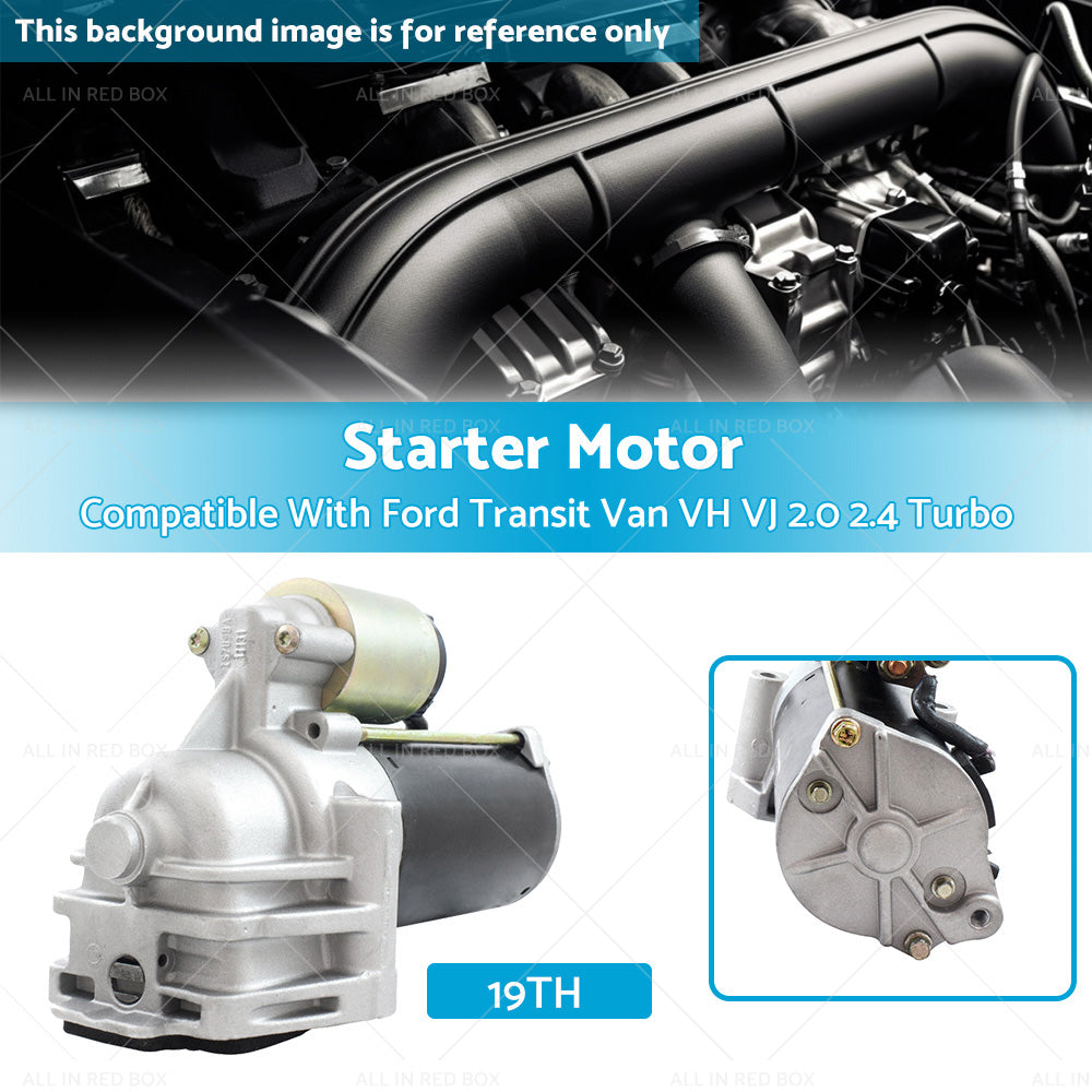 19TH Starter Motor Suitable For Ford Transit Van VH VJ 2. 0 2. 4 Turbo 2000-2006