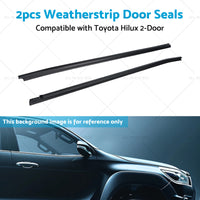 Front Door Seal Weatherstrip Rubber Suitable for Toyota Hilux 2-Door Ute 05-15