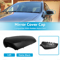 Left Side Matte Black Mirror Cover Cap Suitable For Holden Astra  AH  2005-2009