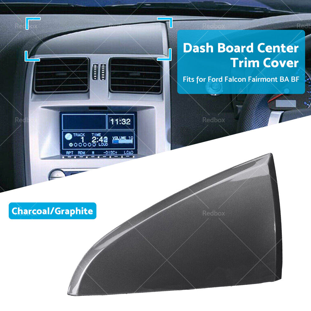 Dash Board Center Trim Cover Graphite For Ford Falcon BA BF Fairmont 2002-2010